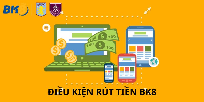 Rút tiền BK8 cần điều kiện & điều khoản gì?