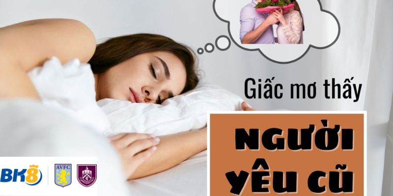 Giải mã ý nghĩa giấc chiêm bao về người yêu cũ