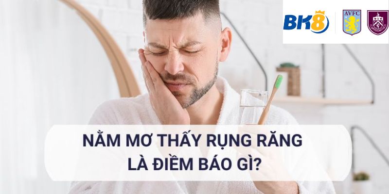 Giải mã cụ thể giấc mơ rụng răng mang điềm báo gì