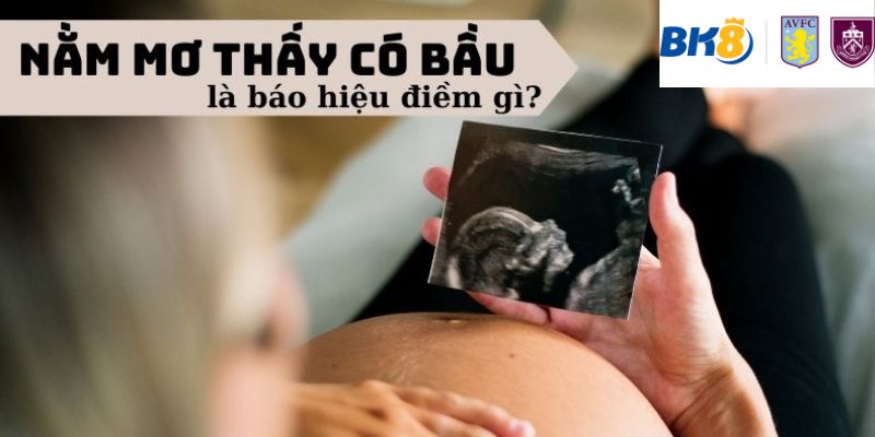 Chi tiết về điềm báo giấc mơ thấy có bầu